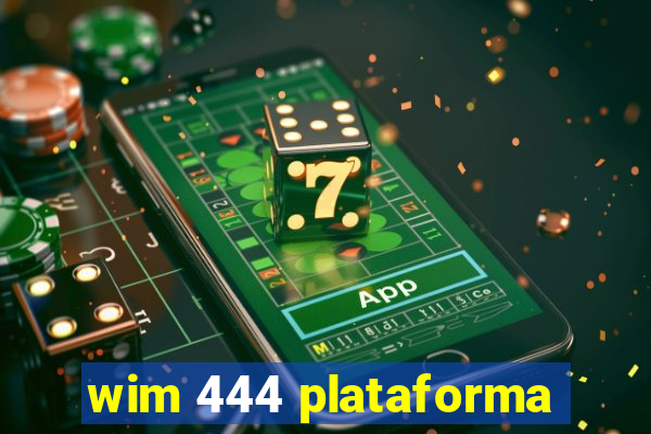 wim 444 plataforma